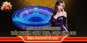 Roulette 3D Sunwin – Trải nghiệm chân thực, cược đỉnh cao